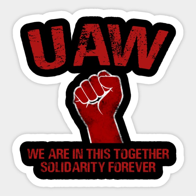 UAW Strike Red, United Auto Workers Union UAW Strong - WE ARE IN THIS TOGETHER SOLIDARITY FOREVER Sticker by kiperb